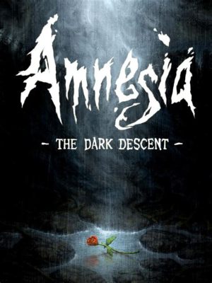  Amnesia: The Dark Descent - A Spine-Chilling Journey Through Forgotten Fears!